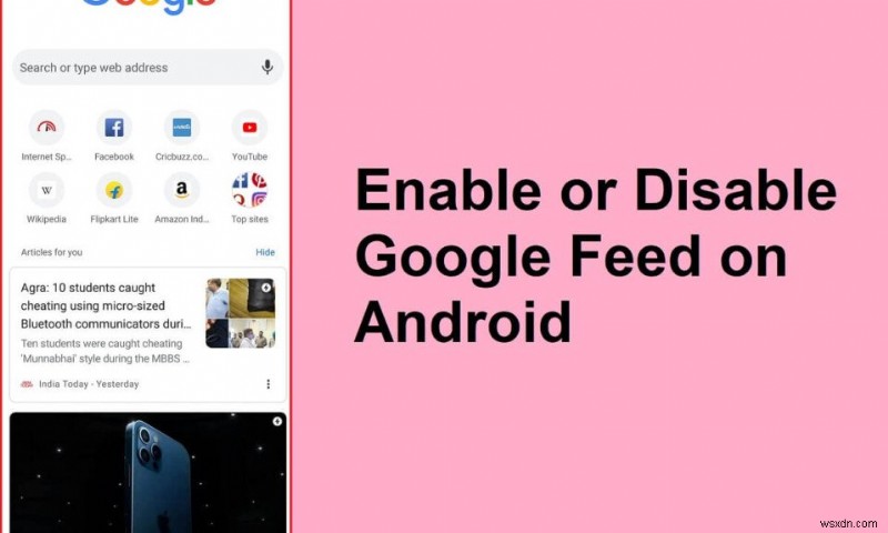 Android पर Google फ़ीड को कैसे सक्षम या अक्षम करें