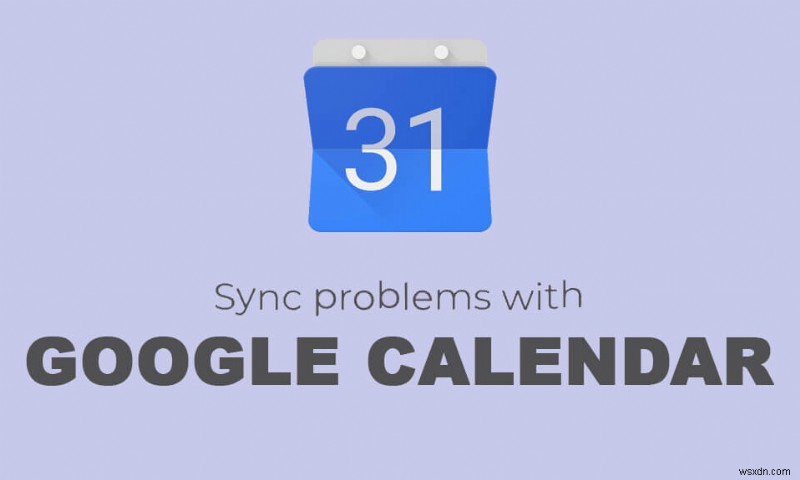 Google कैलेंडर को ठीक करें जो Android पर सिंक नहीं हो रहा है