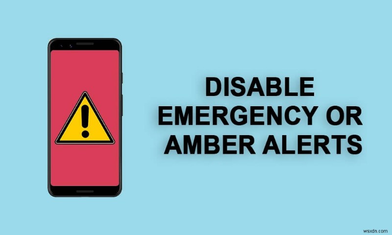 Android फ़ोन पर आपातकालीन या एम्बर अलर्ट अक्षम करें
