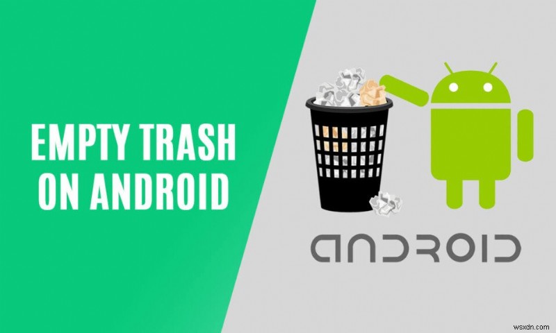 Android पर ट्रैश खाली करने के 9 तरीके