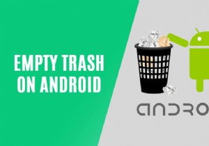 Android पर ट्रैश खाली करने के 9 तरीके