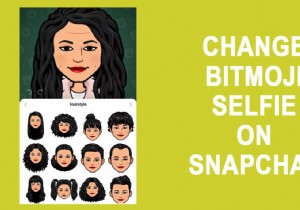 स्नैपचैट पर Bitmoji सेल्फी कैसे बदलें
