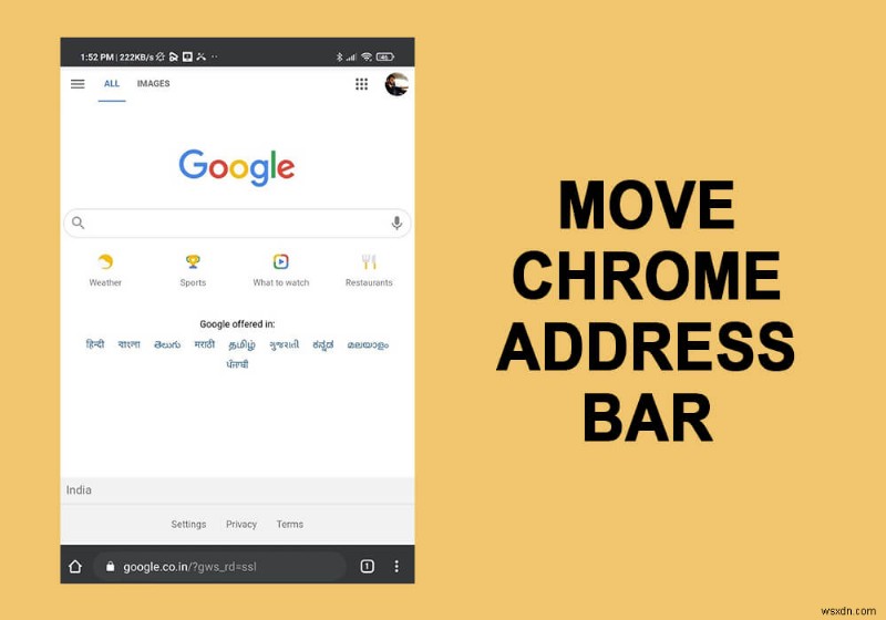 Chrome एड्रेस बार को अपनी स्क्रीन के नीचे कैसे ले जाएं