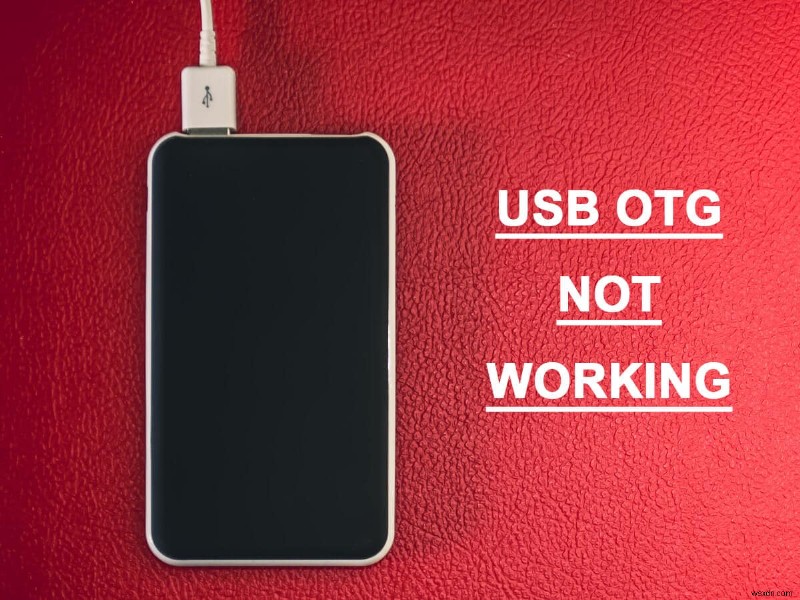 Android उपकरणों पर काम नहीं कर रहे USB OTG को ठीक करें 