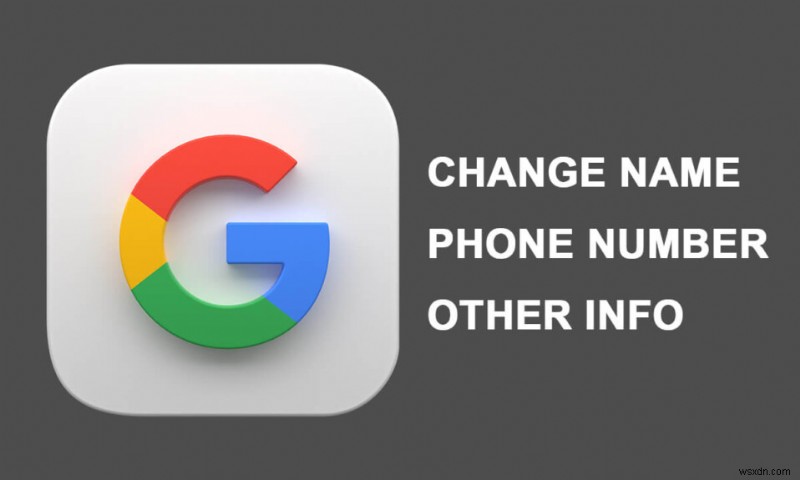 Google खाते में अपना नाम, फ़ोन नंबर और अन्य जानकारी बदलें