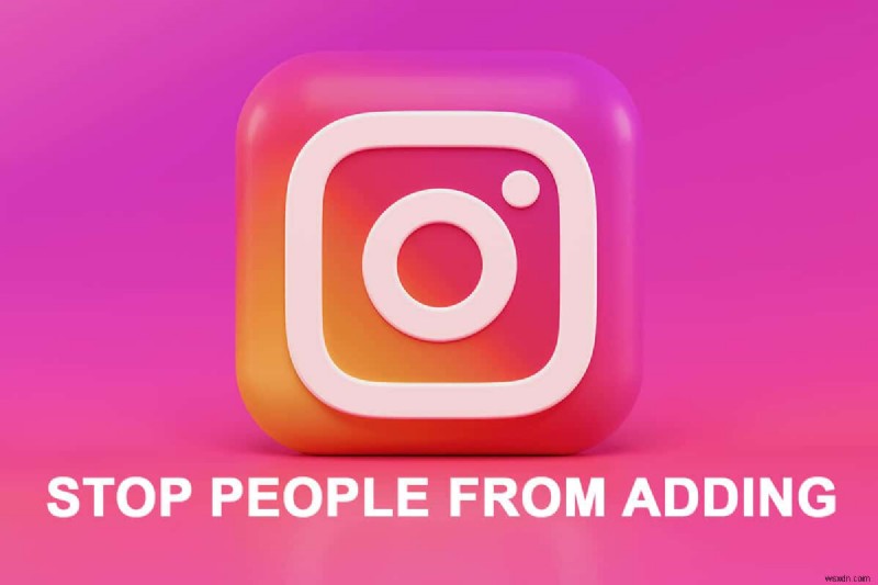 लोगों को आपको Instagram Group में जोड़ने से कैसे रोकें