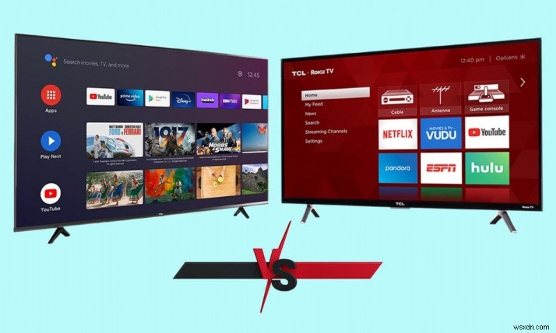 Android TV बनाम Roku TV:कौन सा बेहतर है?