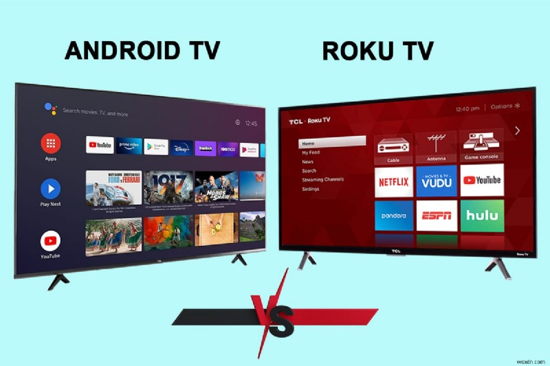 Android TV बनाम Roku TV:कौन सा बेहतर है?