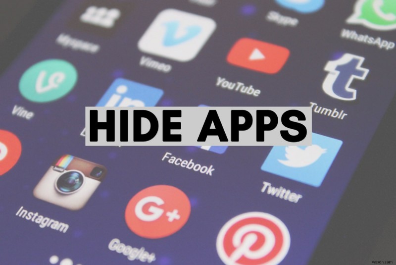 Android फ़ोन पर ऐप्स कैसे छिपाएं