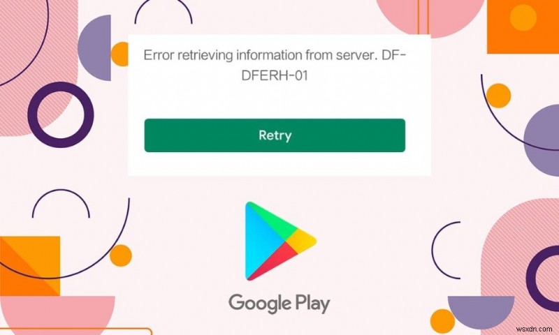 Play Store DF-DFERH-01 त्रुटि ठीक करें