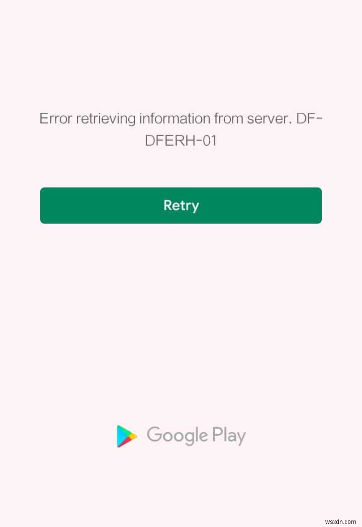 Play Store DF-DFERH-01 त्रुटि ठीक करें