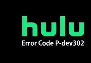 Hulu त्रुटि कोड P-dev302 ठीक करें