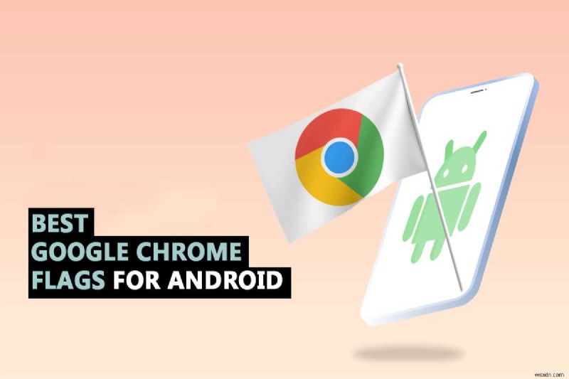 35 Android के लिए सर्वश्रेष्ठ Google Chrome फ़्लैग