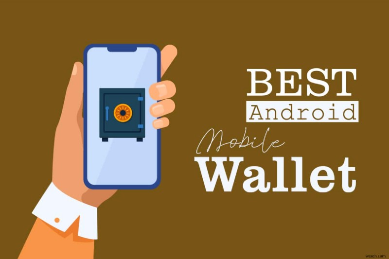 शीर्ष 10 सर्वश्रेष्ठ Android मोबाइल वॉलेट