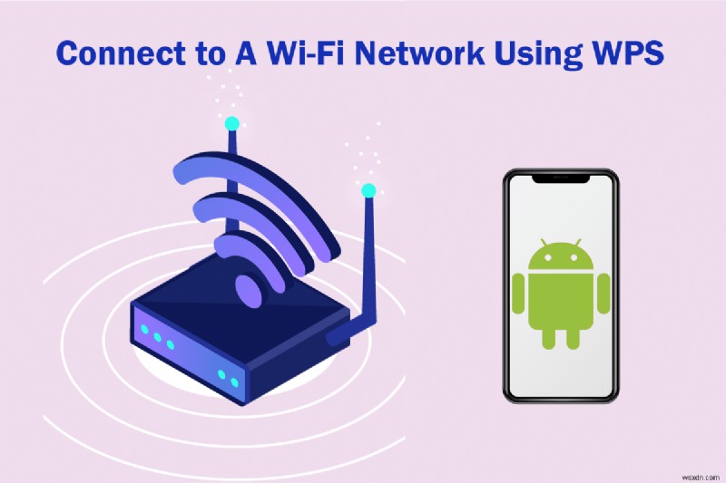 Android पर WPS का उपयोग करके WiFi नेटवर्क से कैसे कनेक्ट करें