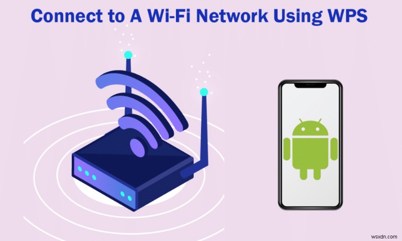 Android पर WPS का उपयोग करके WiFi नेटवर्क से कैसे कनेक्ट करें