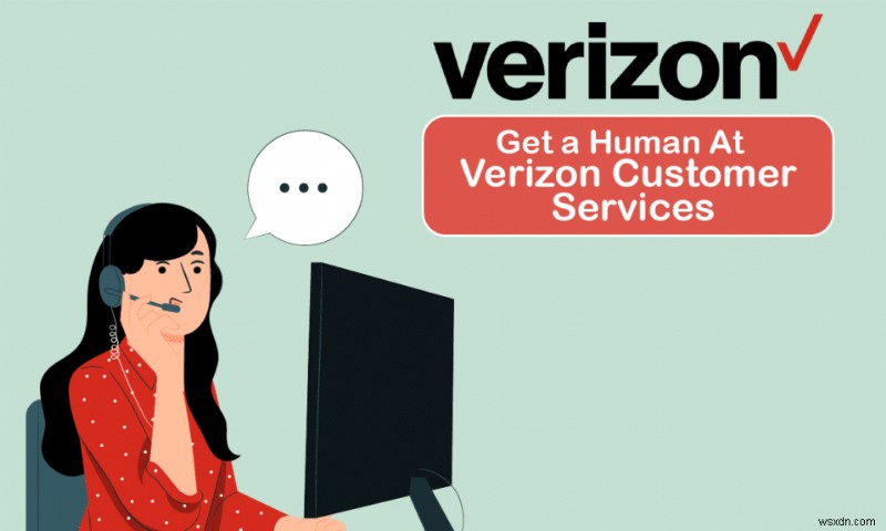 मैं Verizon ग्राहक सेवा में एक मानव कैसे प्राप्त करूं