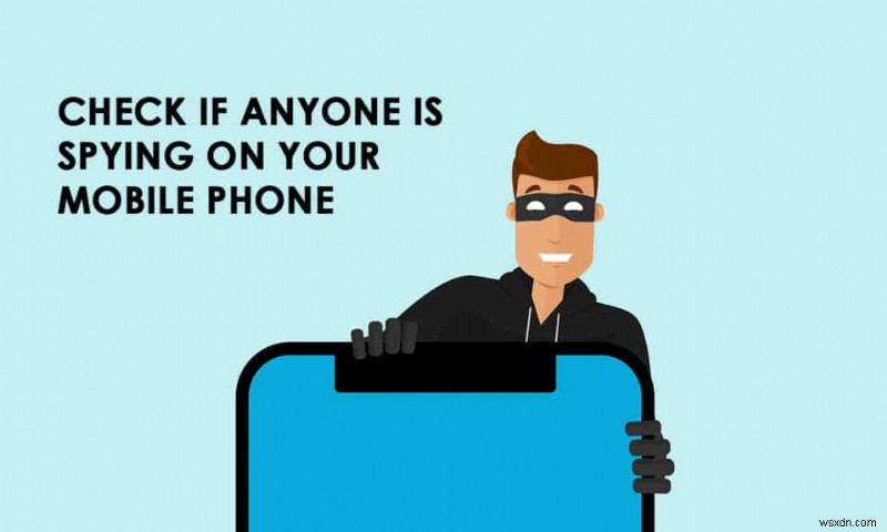 कैसे जांचें कि कोई आपके फोन पर जासूसी कर रहा है या नहीं