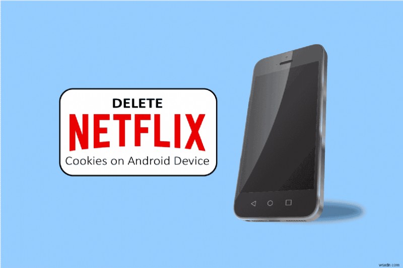 Android पर Netflix कुकी कैसे हटाएं