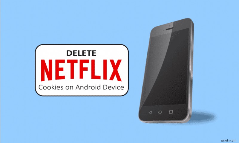 Android पर Netflix कुकी कैसे हटाएं