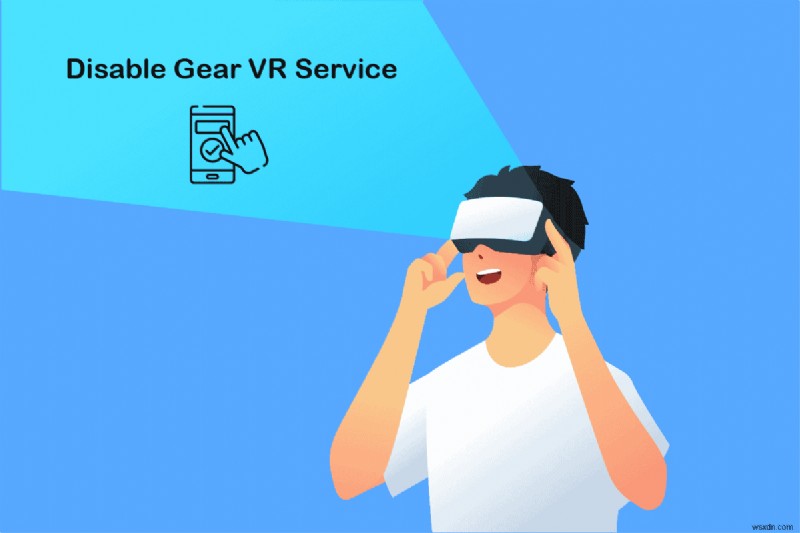 Android पर गियर VR सेवा को अक्षम कैसे करें 