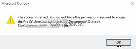 FIX:आउटलुक फाइल एक्सेस अस्वीकृत पीएसटी नहीं खोल सकता या पीएसटी फाइल आयात नहीं कर सकता (समाधान)