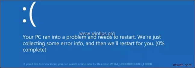 फिक्स:विंडोज 10 में WHEA UNCORRECTABLE ERROR (0x00000124)।
