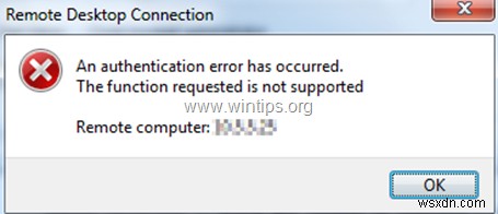 FIX दूरस्थ डेस्कटॉप कनेक्शन:प्रमाणीकरण त्रुटि उत्पन्न हुई। अनुरोधित फ़ंक्शन समर्थित नहीं है (हल किया गया) 