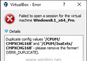 FIX:वर्चुअलबॉक्स त्रुटि 0x80004005:VM के लिए सत्र खोलने में विफल - डुप्लिकेट कॉन्फ़िगरेशन मान CMPXCHG16B और IsaExts/CMPXCHG16B (समाधान) 