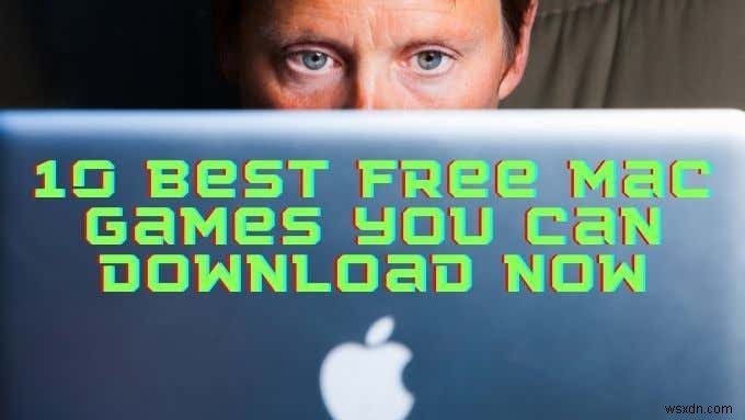 10 सर्वश्रेष्ठ मुफ्त मैक गेम जिन्हें आप अभी डाउनलोड कर सकते हैं 