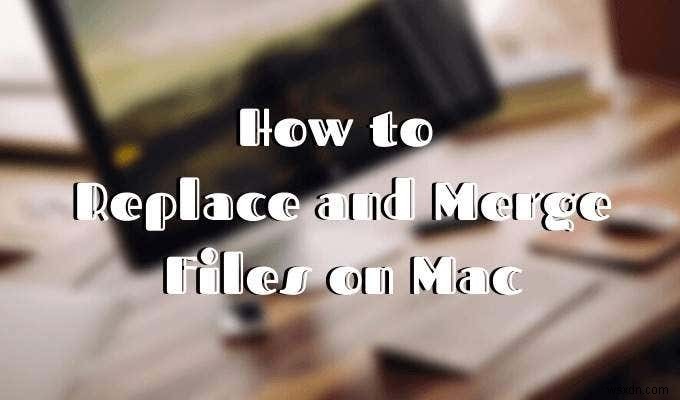 Mac पर फ़ाइलें कैसे बदलें और मर्ज करें