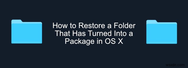 उस फ़ोल्डर को कैसे पुनर्स्थापित करें जो OS X में पैकेज में बदल गया है
