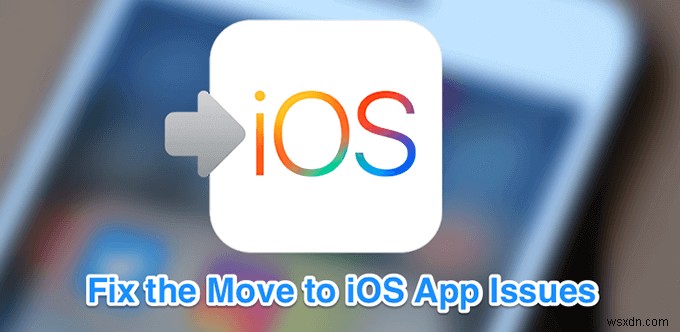  मूव टू iOS नॉट वर्किंग  को कैसे ठीक करें