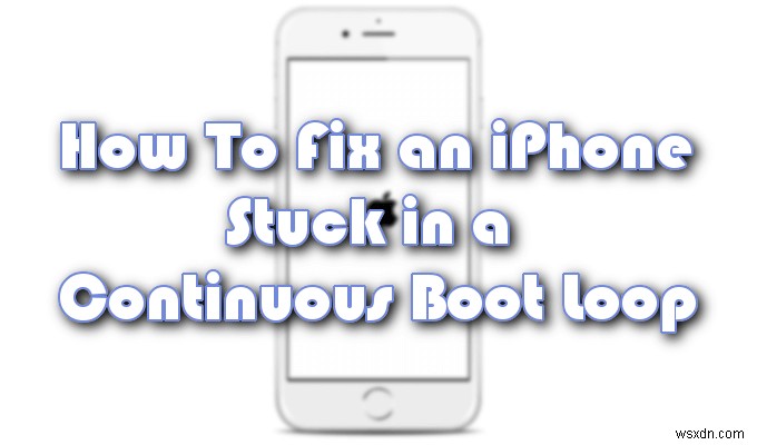 सतत बूट लूप में फंसे iPhone को कैसे ठीक करें