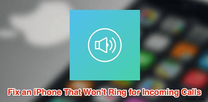 आने वाली कॉलों के लिए iPhone नॉट रिंगिंग को कैसे ठीक करें