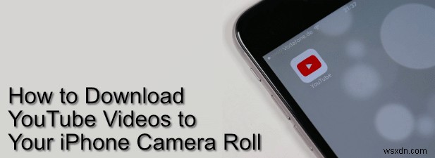 अपने iPhone कैमरा रोल में YouTube वीडियो कैसे डाउनलोड करें