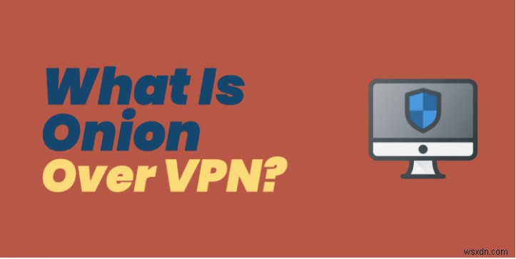 Onion over VPN क्या है, और इसका उपयोग कैसे करें?