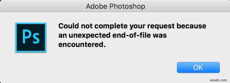 फ़ाइल का अनपेक्षित अंत Photoshop:यह क्या है, कारण और 4 समाधान