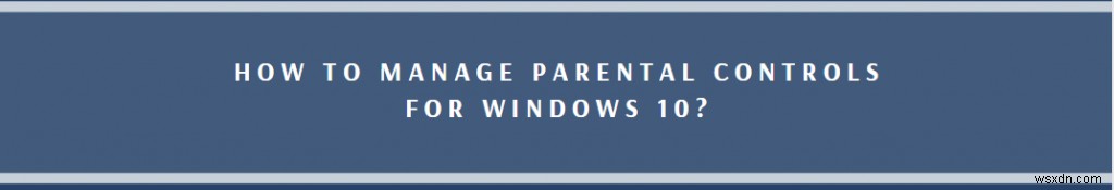 Windows 10 पर पेरेंटल कंट्रोल कैसे सेटअप और उपयोग करें