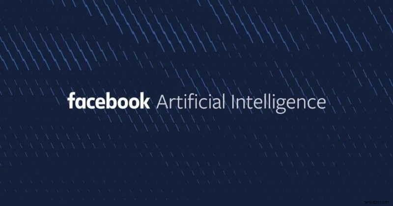 Facebook F8 2019, दिन 2:फेसबुक को आर्टिफिशियल इंटेलिजेंस को फिर से विकसित करने की आवश्यकता क्यों है?