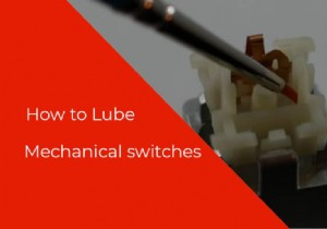 यांत्रिक स्विच को ल्यूब कैसे करें:एक सरल गाइड