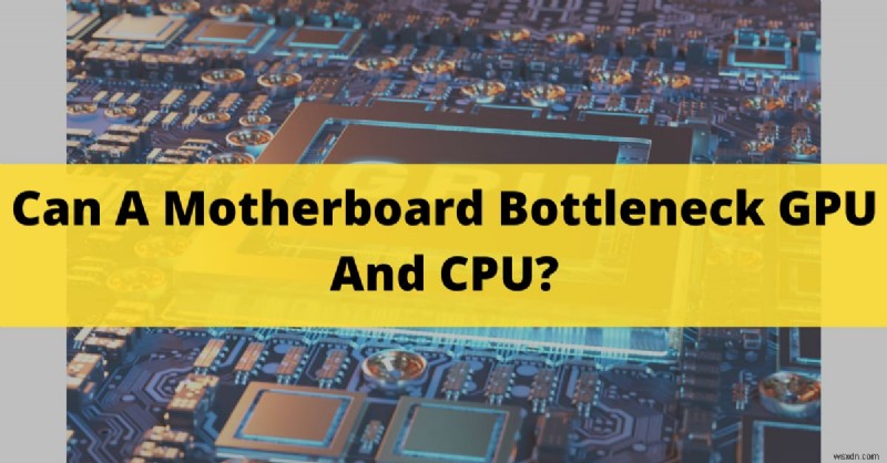 क्या आपका मदरबोर्ड GPU और CPU प्रदर्शन को सीमित करता है? 2024 अंतर्दृष्टि 