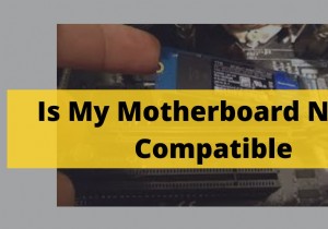 अपने मदरबोर्ड पर NVMe संगतता कैसे जांचें (2022 गाइड) 