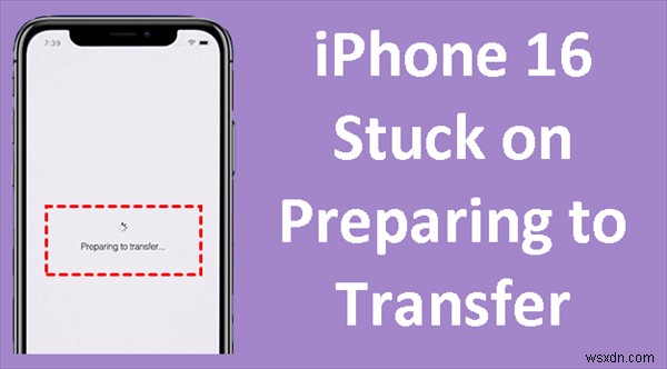  स्थानांतरण की तैयारी  पर अटके iPhone 16/17 को ठीक करें:6 त्वरित समाधान 