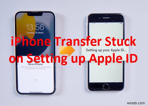Apple ID सेटअप पर अटके iPhone ट्रांसफर को ठीक करें - 6 सिद्ध समाधान 