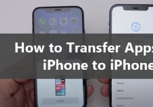 सभी ऐप्स को एक iPhone से दूसरे iPhone में स्थानांतरित करें:5 सरल, विश्वसनीय तरीके 