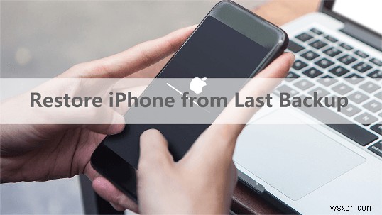 अपने iPhone को अंतिम बैकअप से पुनर्स्थापित करने के 3 सिद्ध तरीके 