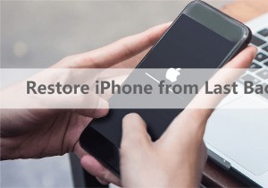 अपने iPhone को अंतिम बैकअप से पुनर्स्थापित करने के 3 सिद्ध तरीके 