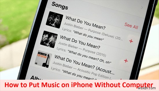 कंप्यूटर के बिना अपने iPhone में संगीत स्थानांतरित करें - 2 विश्वसनीय तरीके 