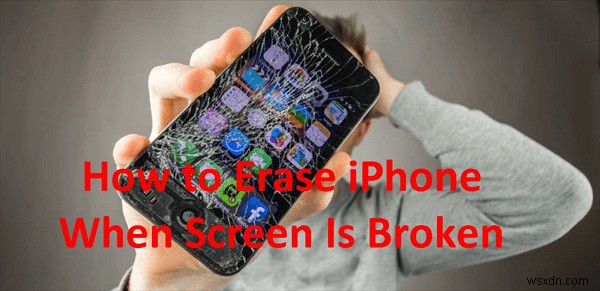 टूटी स्क्रीन से iPhone मिटाएं:3 सिद्ध तरीके 